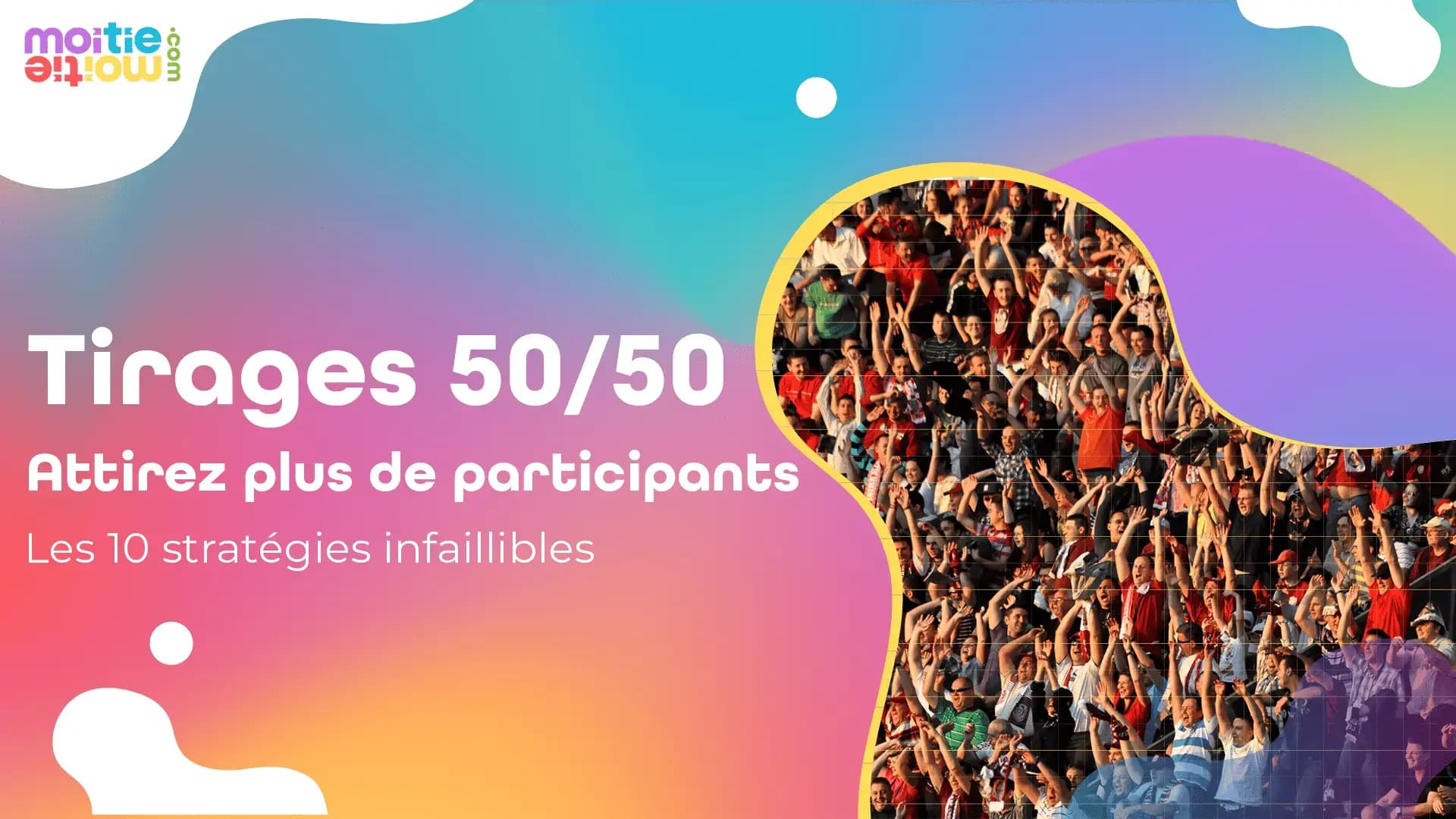 10 stratégies efficaces pour attirer plus de participants à vos tirages 50/50
